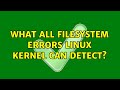 What all filesystem errors Linux Kernel can detect? (2 Solutions!!)