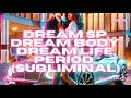 DREAM SP, DREAM BODY, DREAM LIFE, PERIOD. (SUBLIMINAL)