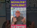 müxalifət satılıb İsa qəmbər açıqlayır