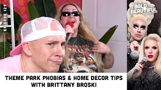 Theme Park Phobias & Home Decor Tips with Brittany Broski & Trixie | The Bald & Beautiful Podcast