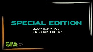 GFAtv: Special Edition - Zoom Happy Hour for Guitar Scholars #1