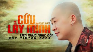 CỨU LẤY MÌNH - LK ĐOÀN LÂM 2025 | Trên còn có Mẹ Cha bên còn có Vợ Con