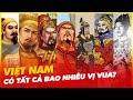 VIỆT NAM  CÓ TẤT CẢ BAO NHIÊU VỊ VUA?