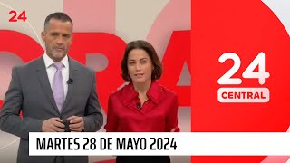 24 Central - Martes 28 de mayo 2024 | 24 Horas TVN Chile