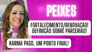 PEIXES ♓️ Karma Pago, Um Ponto Final•Fortalecimento/Renovação! Definição Sobre  Parcerias