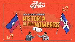 18: Isla de Santo Domingo, Historia de sus Nombres. ¿Sabías que nuestra isla tiene más de un nombre?