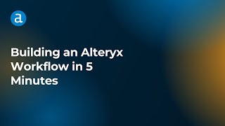 Building an Alteryx Workflow in 5 Minutes