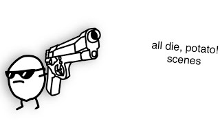 asdfmovie: All "Die, Potato!" Scenes