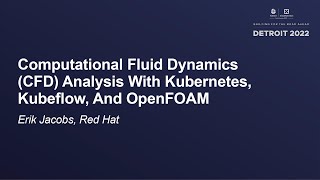 Computational Fluid Dynamics (CFD) Analysis With Kubernetes, Kubeflow, And OpenFOAM - Erik Jacobs