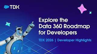 Explore the Data 360 Roadmap for Developers | TDX 2026 | Developer Highlights
