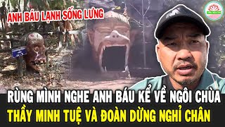 Anh Báu LẠNH SỐNG LƯNG kể về ngôi chùa Thầy MINH TUỆ nghỉ đêm qua, Ly Kỳ những hình thù quái dị...