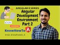 Angular 8 Tutorial - 2 :  Setting up the Development Environment for Angular