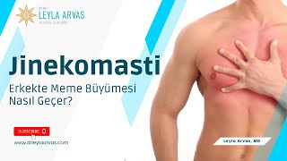 Jinekomasti Ameliyatı | Erkekte Meme Büyümesi Nasıl Geçer? | Op. Dr. Leyla Arvas