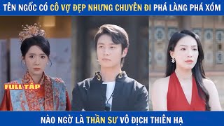 Tên ngốc có cô vợ đẹp nhưng chuyên đi phá làng phá xóm, nào ngờ là Thần Sư vô địch thiên hạ