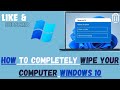 How to Completely wipe your computer windows 10