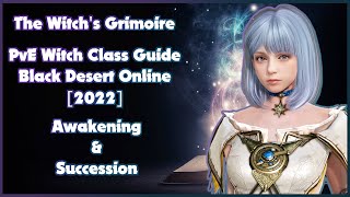 The Witch's Grimoire | PvE Witch Reboot Class Guide [2022] | Awakening & Succession | Black Desert