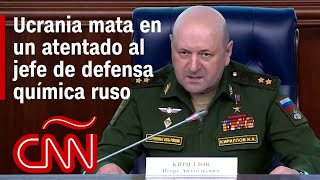 Resumen de la guerra Ucrania - Rusia: Ucrania mata en un atentado al jefe de defensa química ruso