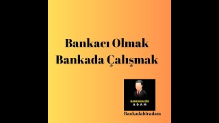 Bankada Çalışmak, Bankacı Olmak.