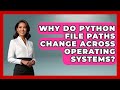 Why Do Python File Paths Change Across Operating Systems? - Python Code School