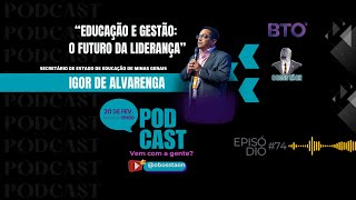 🎙️ Educação e Gestão: O Futuro da Liderança | BTO³ com Igor de Alvarenga | O Boss Tá On #73