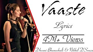 VAASTE Full Song With Lyrics ▪ Dhvani Bhanushali & Nikhil D'souza ▪ Tanishk Bagchi ▪ Arafat Mehmood