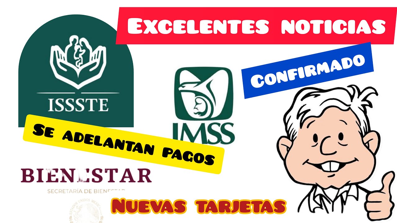 SE ADELANTAN PAGOS IMSS E ISSSTE / NUEVAS TARJETAS / PENSION BIENESTAR ...