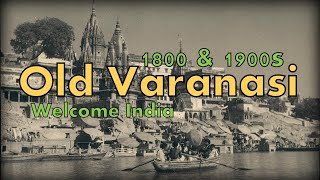 1800s \u0026 1900s Old Varanasi | Old view of Varanasi | Welcome India