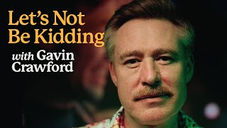 Introducing: Let's Not Be Kidding with Gavin Crawford