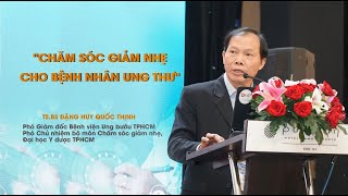 Chăm sóc giảm nhẹ cho bệnh nhân Ung thư - TS.BS Đặng Huy Quốc Thịnh