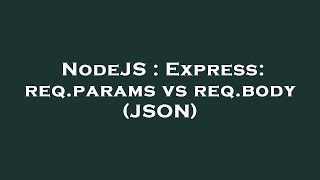 NodeJS : Express: req.params vs req.body (JSON)