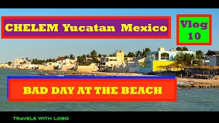 CHELEM YUCATAN - A BAD DAY AT THE BEACH