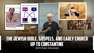 The Jewish Bible, Gospels, and Early Church up to Constantine with Paul Williams