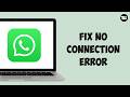 How To Fix No Connection Error in WhatsApp PC (2026)