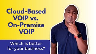 Cloud based VOIP vs. on premise VOIP - Which is better?