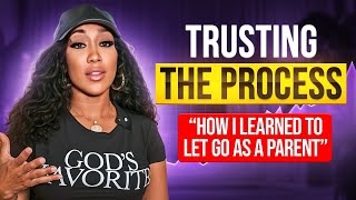 TRUSTING THE PROCESS How I learned To LET GO as a PARENT!