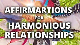 Positive Affirmations To Heal Relationships | Harmonious Relationships | Strengthen Relationships