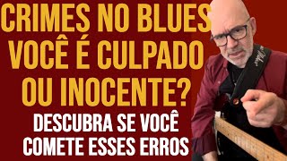 Crimes Musicais no Blues: Os Erros Que Você Não Sabia Que Cometia