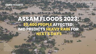 Assam floods 2023: Around 34,000 people affected; IMD predicts heavy rain for next 5 days