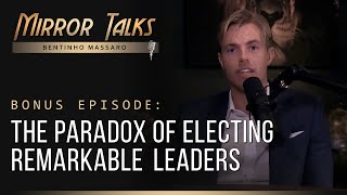 Mirror Talks BONUS • The Paradox of Electing Remarkable Leaders | Bentinho Massaro