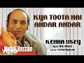 Kya Toota Hai Andar Andar - Kehna Usey | Mehdi Hassan | Official Audio Song
