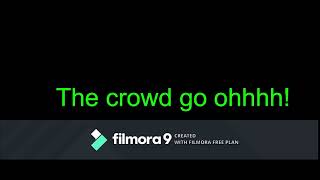 The crowd go ohhhhh! (SFX)