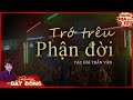 Truyện ma : TRỚ TRÊU PHẬN ĐỜI - Số phận trái ngang của người hát lô tô