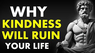 Why  Kindness Will RUIN Your Life|Marcus Aurelius Stoicism