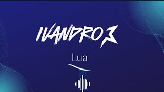 LUA 🌙 - Ivandro (Letras)