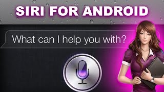 SIRI FOR ANDROID [REAL]