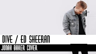 Ed Sheeran - Dive Lyrics [Jonah Baker Cover]