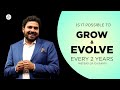 Is it possible to grow and evolve every 2 years instead of 10 years?