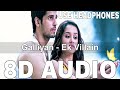 Galliyan (8D Audio) || Ek Villain || Ankit Tiwari || Sidharth Malhotra, Shraddha Kapoor