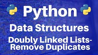 Data Structures in Python: Doubly Linked Lists -- Remove Duplicates