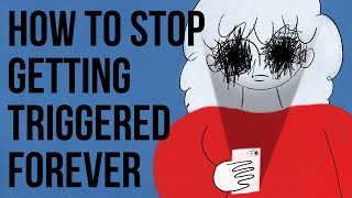 How to Stop Getting TRIGGERED Forever